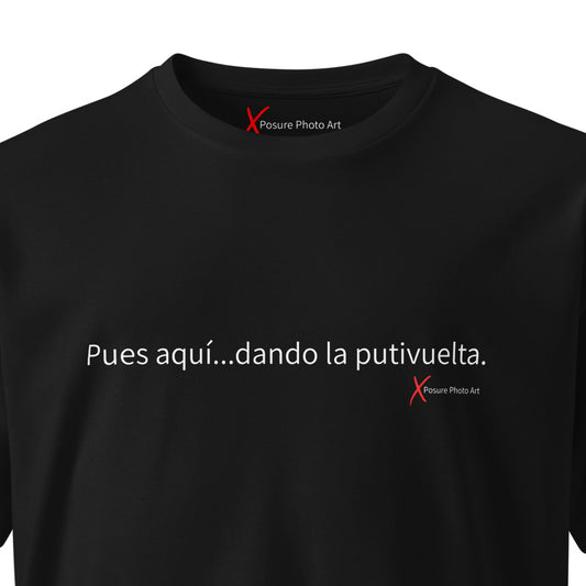 Unisex premium t-shirt- Pues aquí, dando la putivuelta.