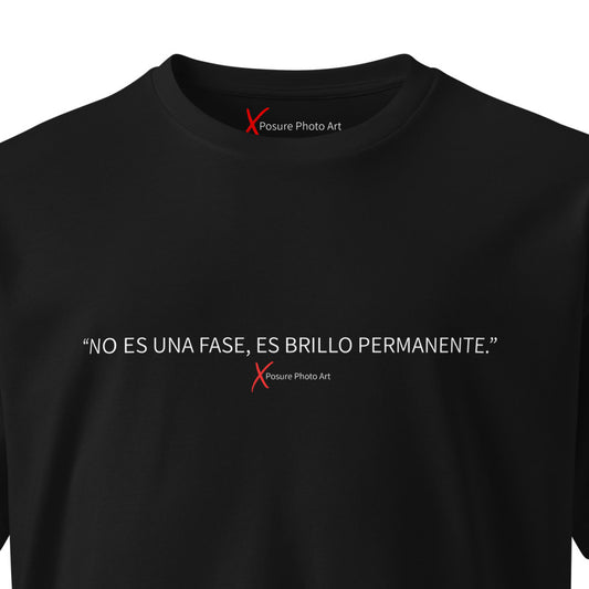 Unisex premium t-shirt- "NO ES UNA FASE, ES BRILLO PERMANENTE."