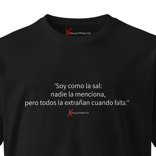 Unisex premium t-shirt- "Soy como la sal: nadie la menciona, pero todos la extraña cuando falta."
