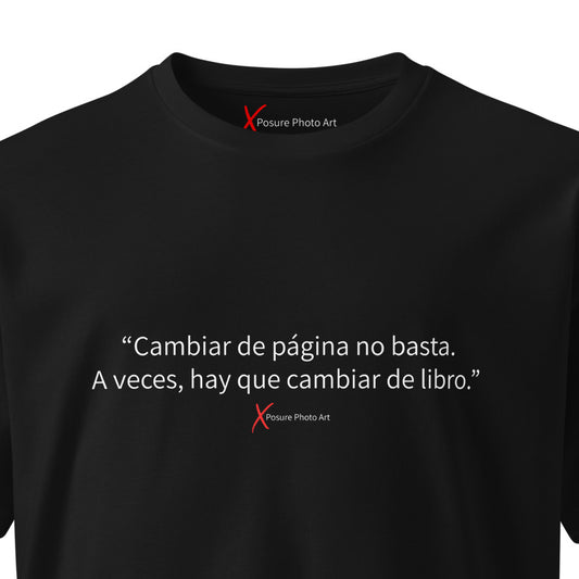 Unisex premium t-shirt- "Cambiar de página no basta. A veces hay que cambiar de libro."