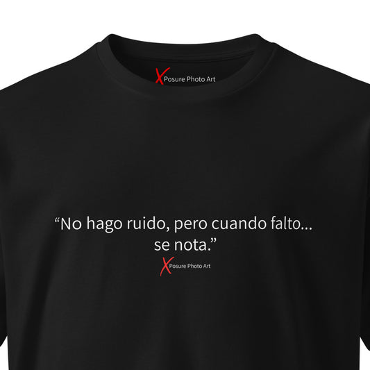 Unisex premium t-shirt- " No hago ruido, pero cuando falto... se nota."