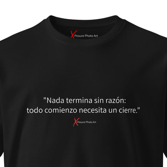 Unisex premium t-shirt-"Nada termina sin razón: todo comienzo necesita un cierre."