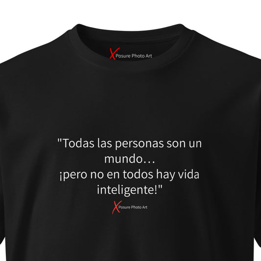 Unisex premium t-shirt-"Todas las personas son un mundo... ¡pero no en todos hay vida inteligente!"