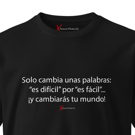 Unisex premium t-shirt-Solo cambia unas palabras:  “es difícil” por “es fácil”...  ¡y cambiarás tu mundo!