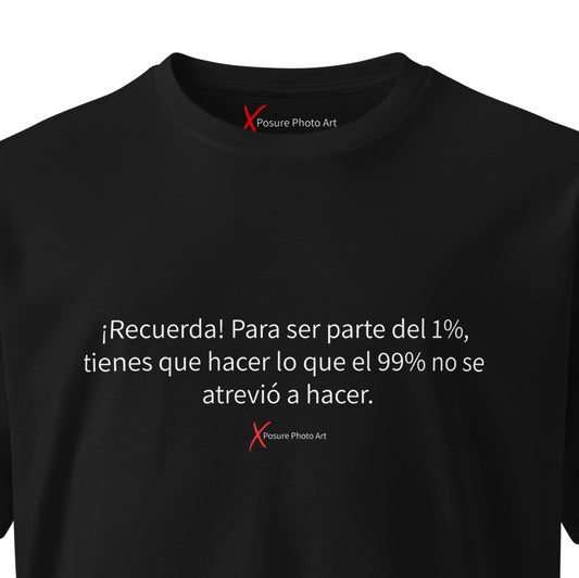 Unisex premium t-shirt-¡Recuerda! Para ser parte del 1%, tienes que hacer lo que el 99% no se atrevió a hacer.