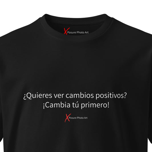 Unisex premium t-shirt-¿Quieres ver cambios positivos? ¡Cambia tú primero!