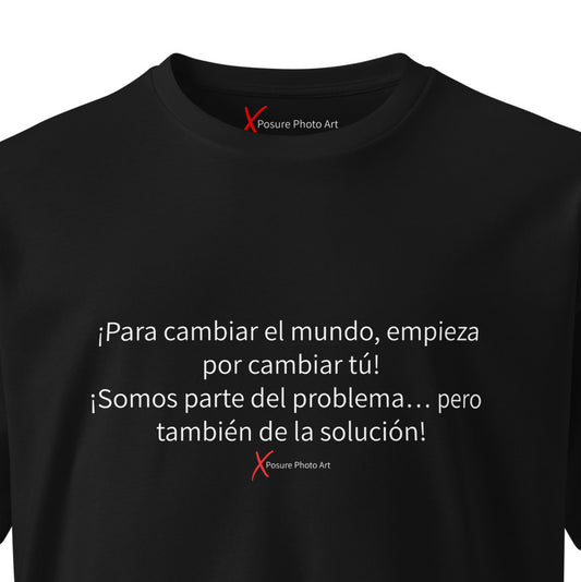 Unisex premium t-shirt-¡Para cambiar el mundo, empieza por cambiar tú! ¡Somos parte del problema... pero también de la solución!