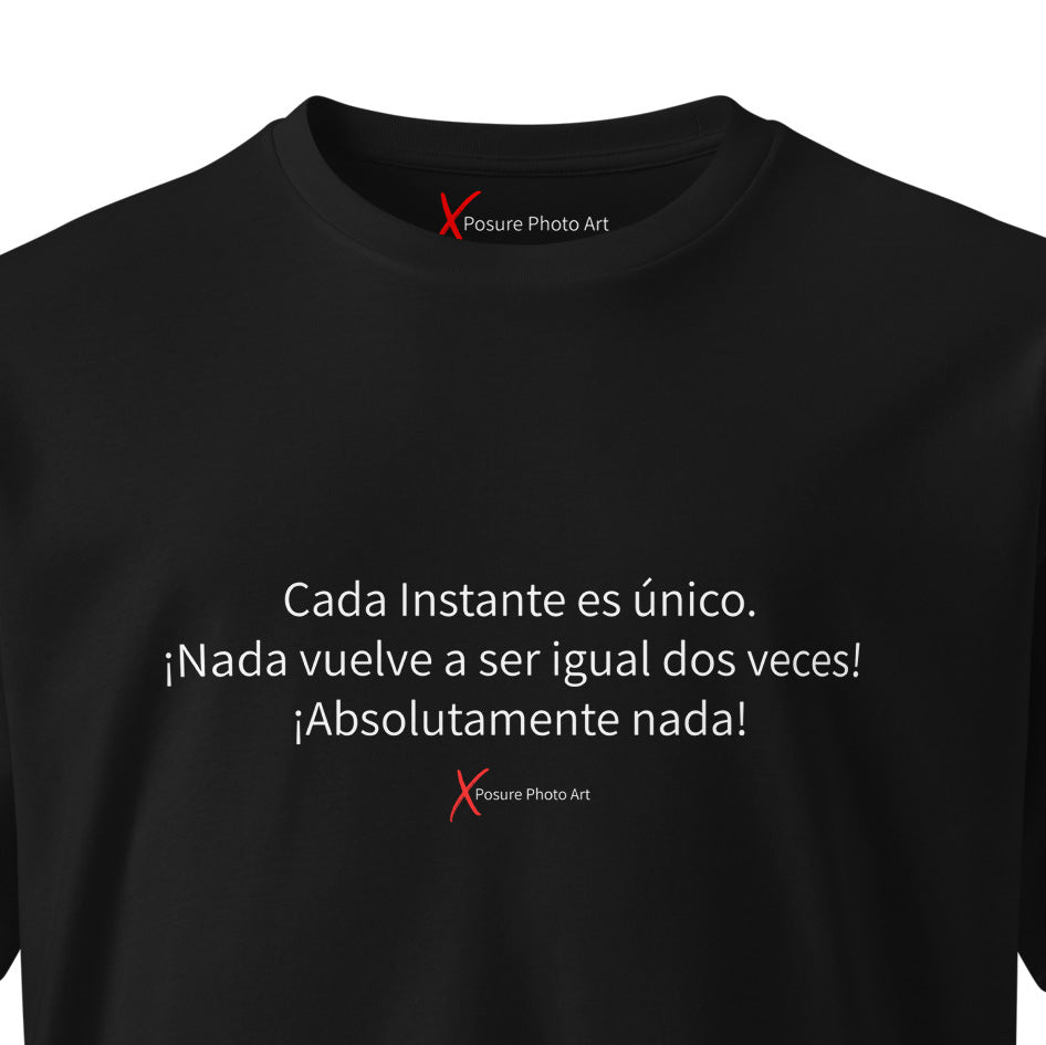 Unisex premium t-shirt-Cada Instante es único. ¡Nada vuelve a ser igual dos veces! ¡Absolutamente nada!