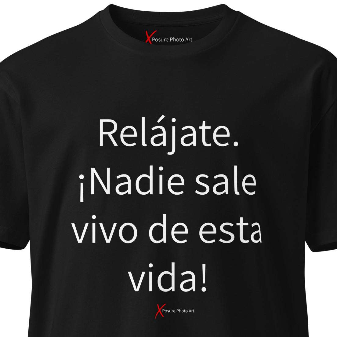 Unisex premium t-shirt-Relájate. ¡Nadie sale vivo de esta vida!.