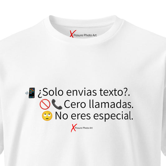 Unisex premium t-shirt- ¿Solo envias texto?. Cero llamadas. No eres especial.